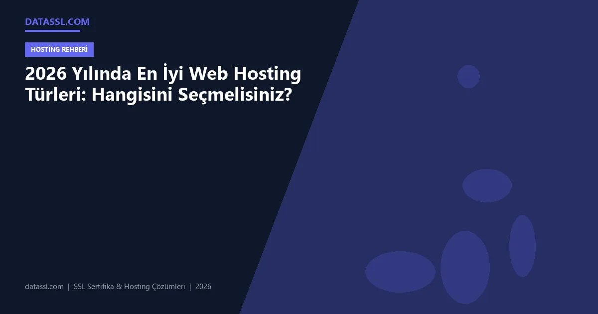 2026 Yılında En İyi Web Hosting Türleri: Hangisini Seçmelisiniz?