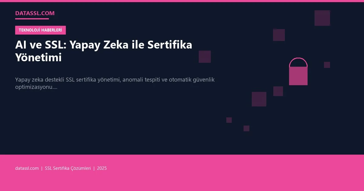 AI ve SSL: Yapay Zeka ile Sertifika Yönetimi