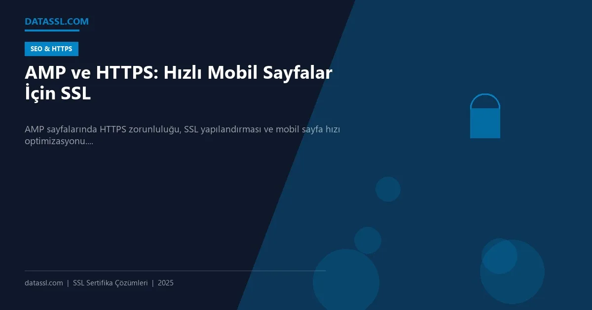 AMP ve HTTPS: Hızlı Mobil Sayfalar İçin SSL