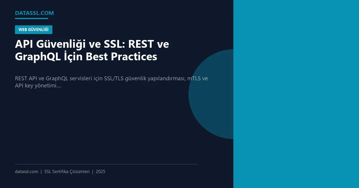 API Güvenliği ve SSL: REST ve GraphQL İçin Best Practices