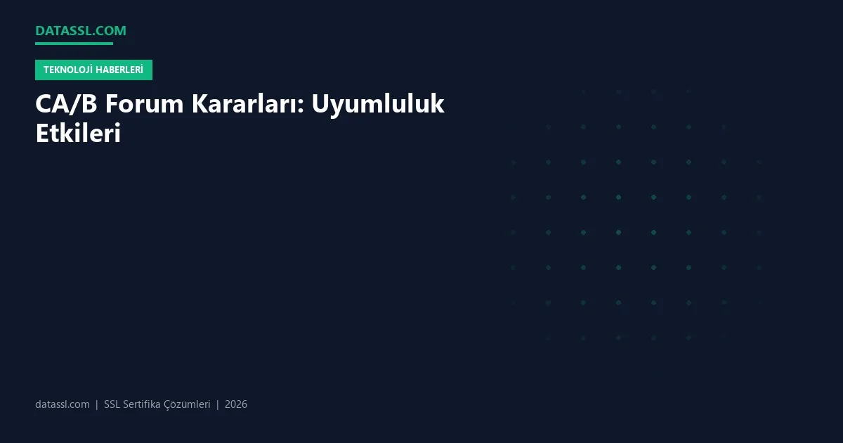 CA/B Forum Kararları: Uyumluluk Etkileri