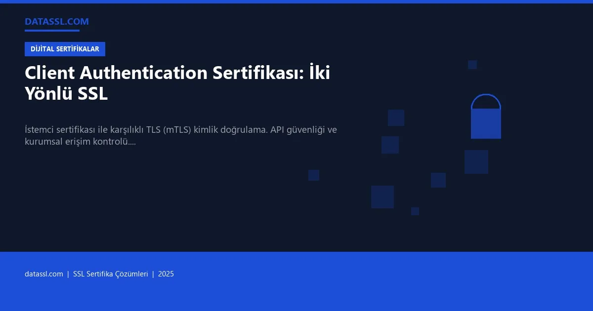 Client Authentication Sertifikası: İki Yönlü SSL
