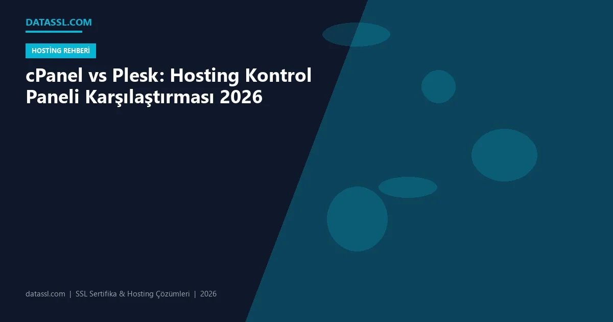 cPanel vs Plesk: Hosting Kontrol Paneli Karşılaştırması 2026