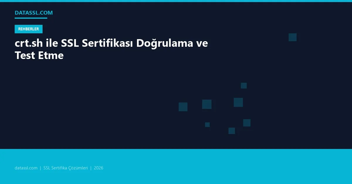 crt.sh ile SSL Sertifikası Doğrulama ve Test Etme