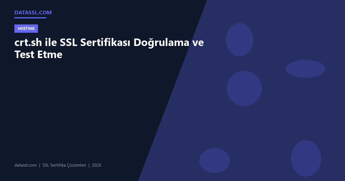 crt.sh ile SSL Sertifikası Doğrulama ve Test Etme