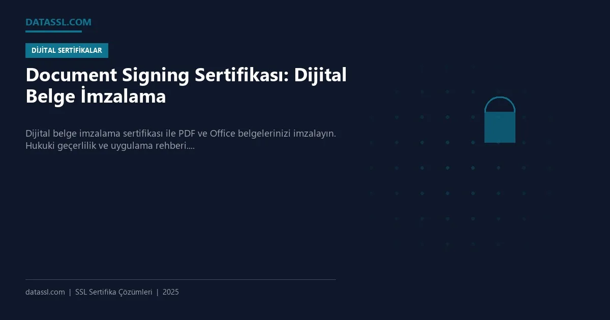 Document Signing Sertifikası: Dijital Belge İmzalama