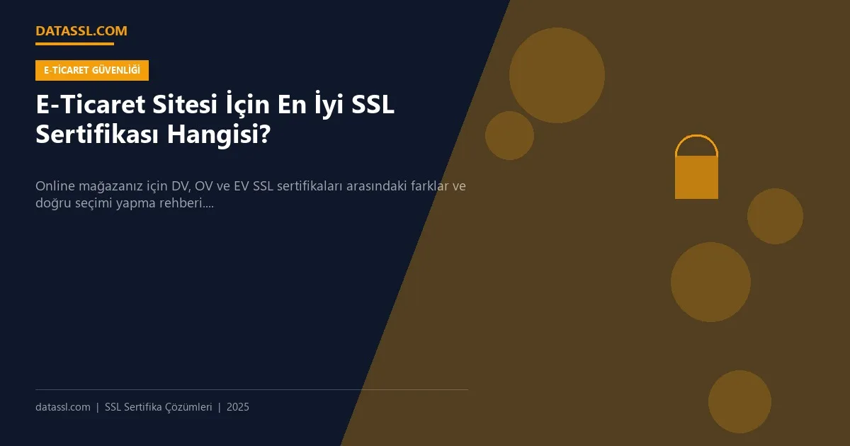 E-Ticaret Sitesi İçin En İyi SSL Sertifikası Hangisi?