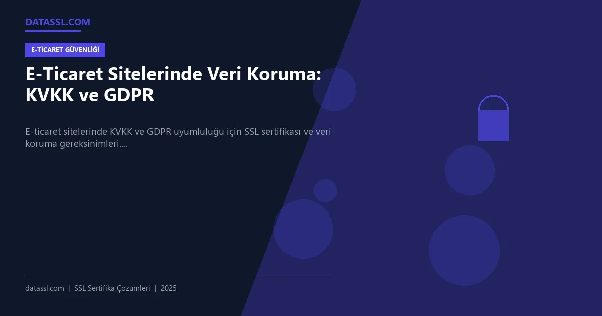 E-Ticaret Sitelerinde Veri Koruma: KVKK ve GDPR