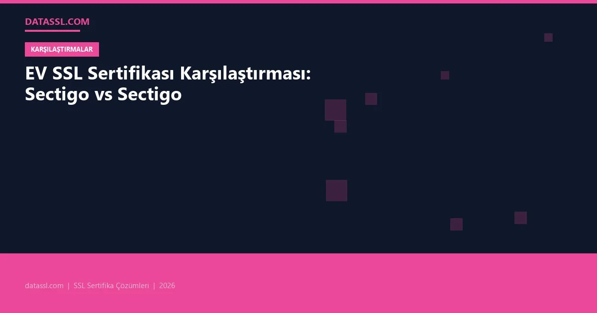 EV SSL Sertifikası Karşılaştırması: Sectigo vs Sectigo