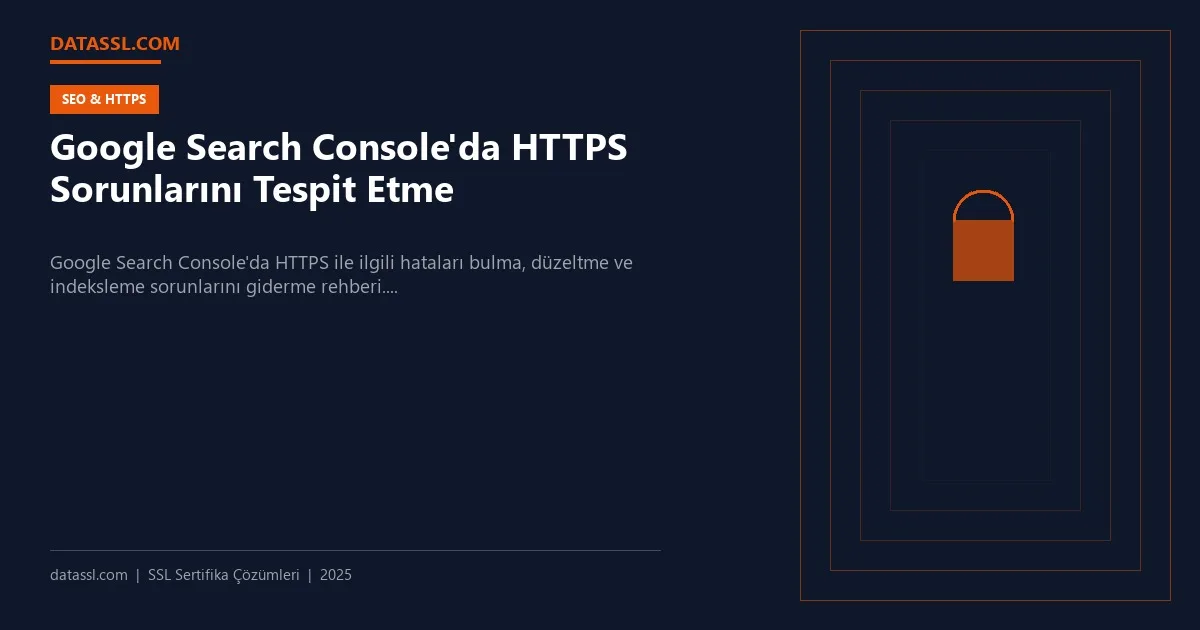Google Search Console'da HTTPS Sorunlarını Tespit Etme