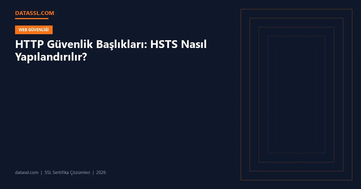 HTTP Güvenlik Başlıkları: HSTS Nasıl Yapılandırılır?