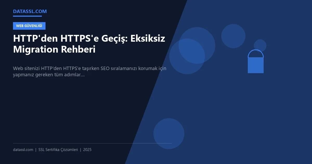 HTTP'den HTTPS'e Geçiş: Eksiksiz Migration Rehberi