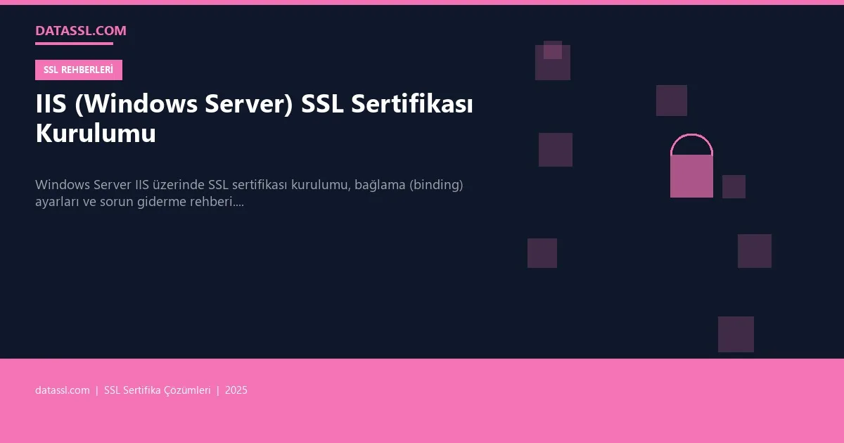 IIS (Windows Server) SSL Sertifikası Kurulumu
