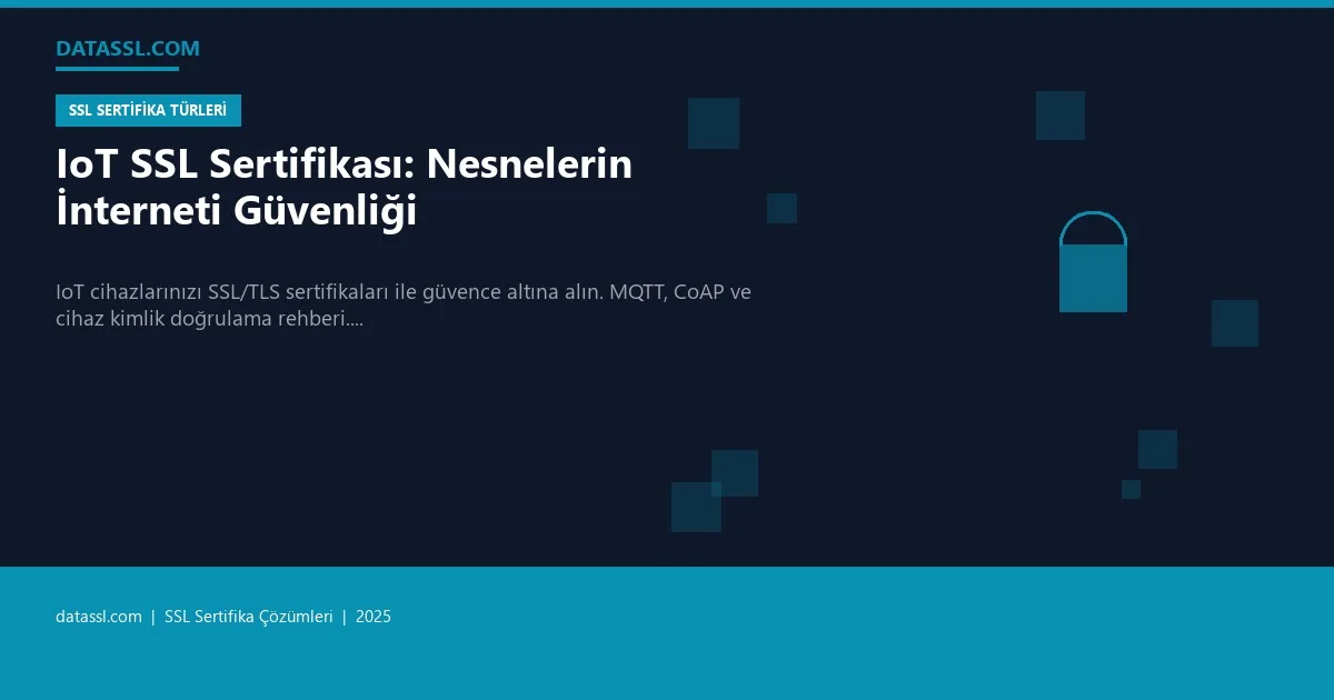 IoT SSL Sertifikası: Nesnelerin İnterneti Güvenliği