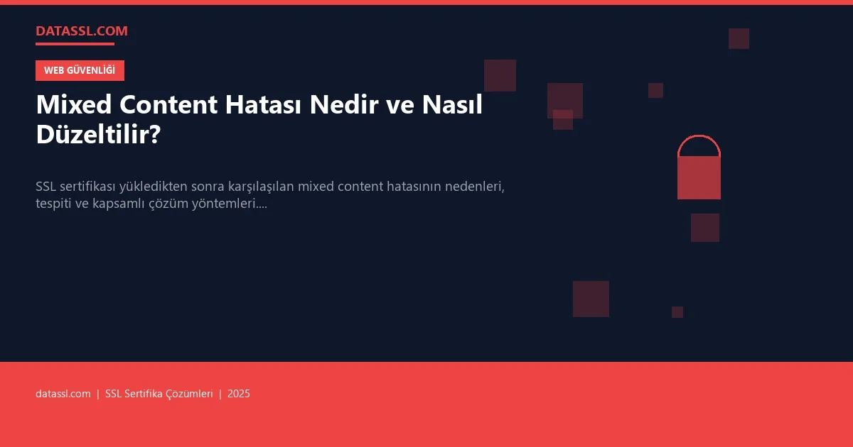 Mixed Content Hatası Nedir ve Nasıl Düzeltilir?