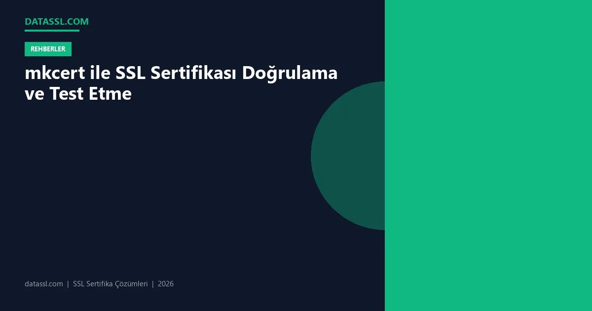 mkcert ile SSL Sertifikası Doğrulama ve Test Etme