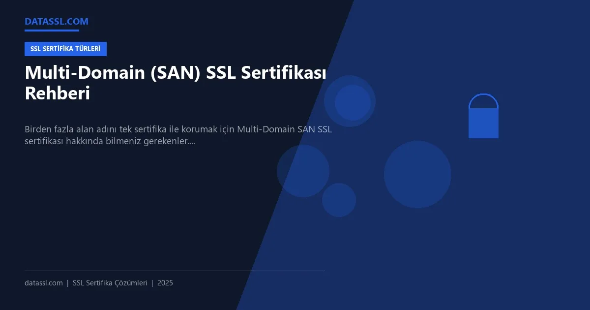 Multi-Domain (SAN) SSL Sertifikası Rehberi