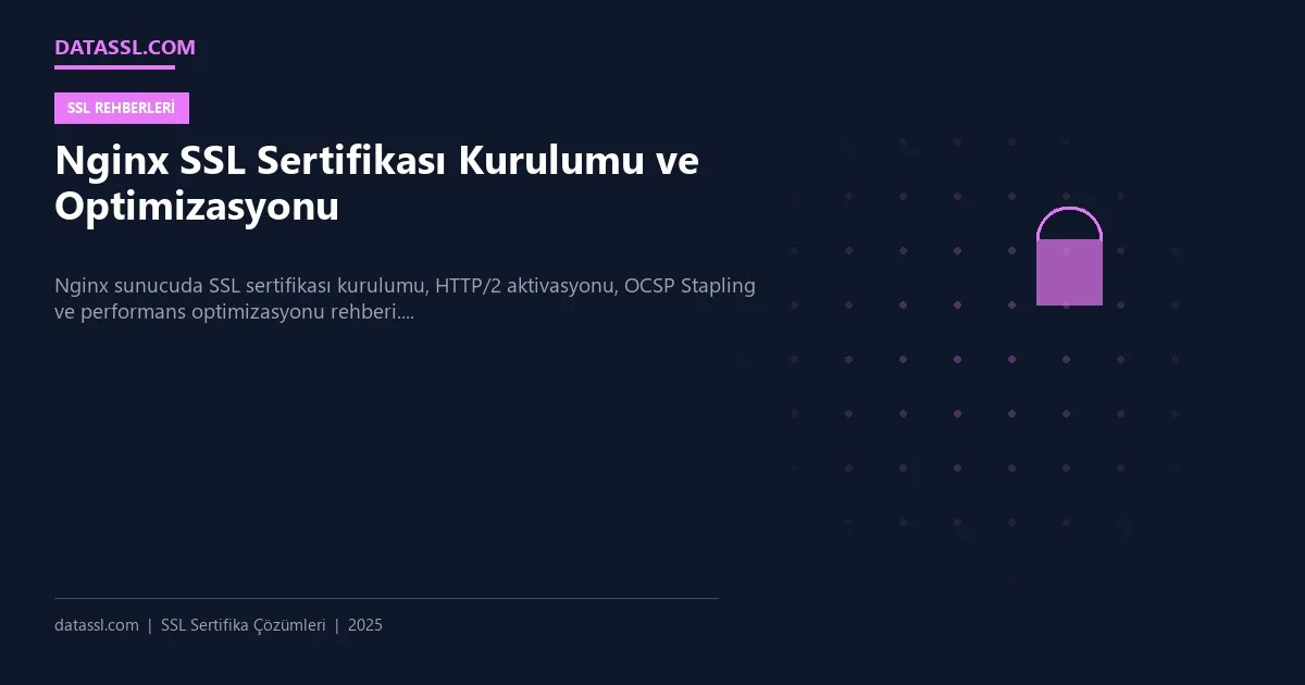 Nginx SSL Sertifikası Kurulumu ve Optimizasyonu