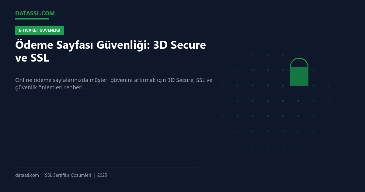 Ödeme Sayfası Güvenliği: 3D Secure ve SSL