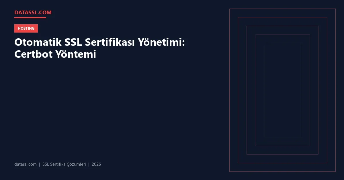 Otomatik SSL Sertifikası Yönetimi: Certbot Yöntemi