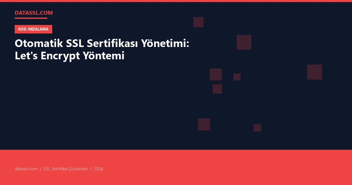 Otomatik SSL Sertifikası Yönetimi: Let's Encrypt Yöntemi