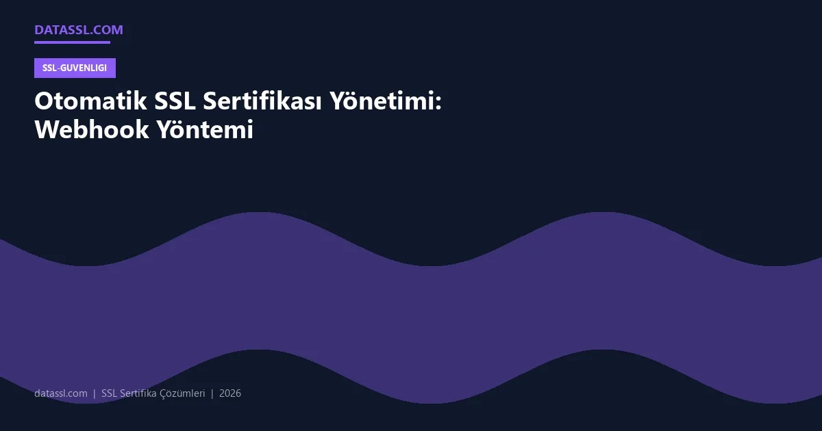 Otomatik SSL Sertifikası Yönetimi: Webhook Yöntemi