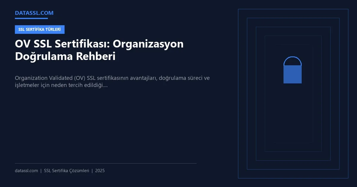 OV SSL Sertifikası: Organizasyon Doğrulama Rehberi