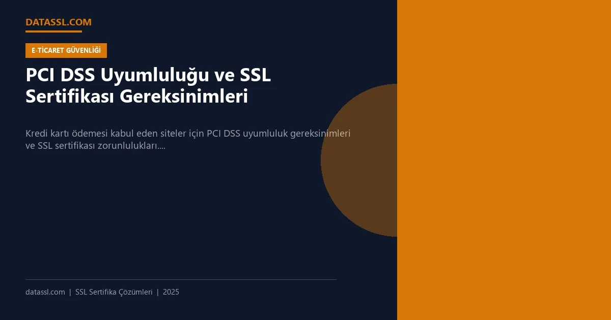 PCI DSS Uyumluluğu ve SSL Sertifikası Gereksinimleri