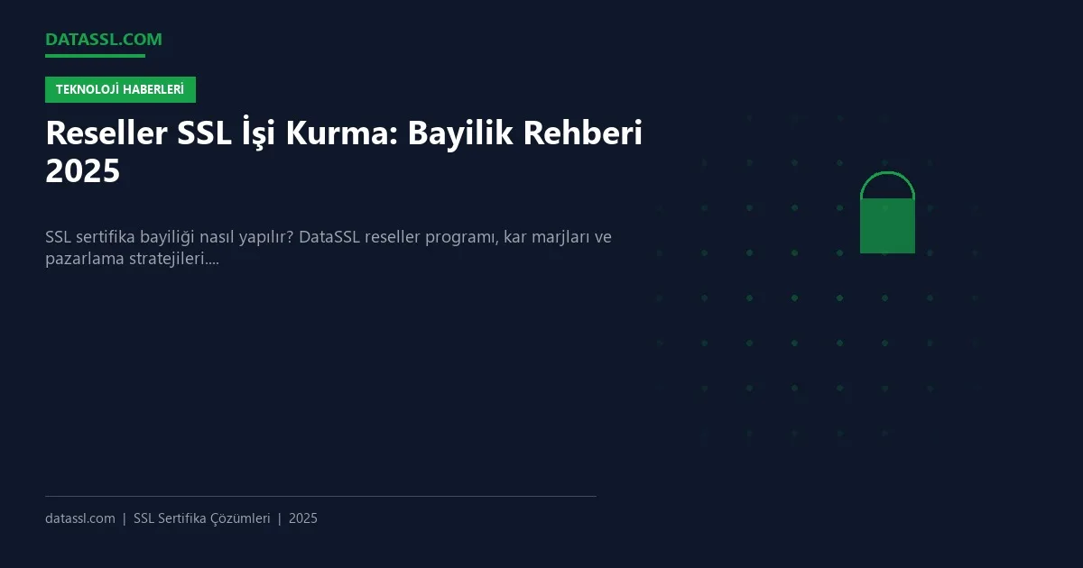 Reseller SSL İşi Kurma: Bayilik Rehberi 2025