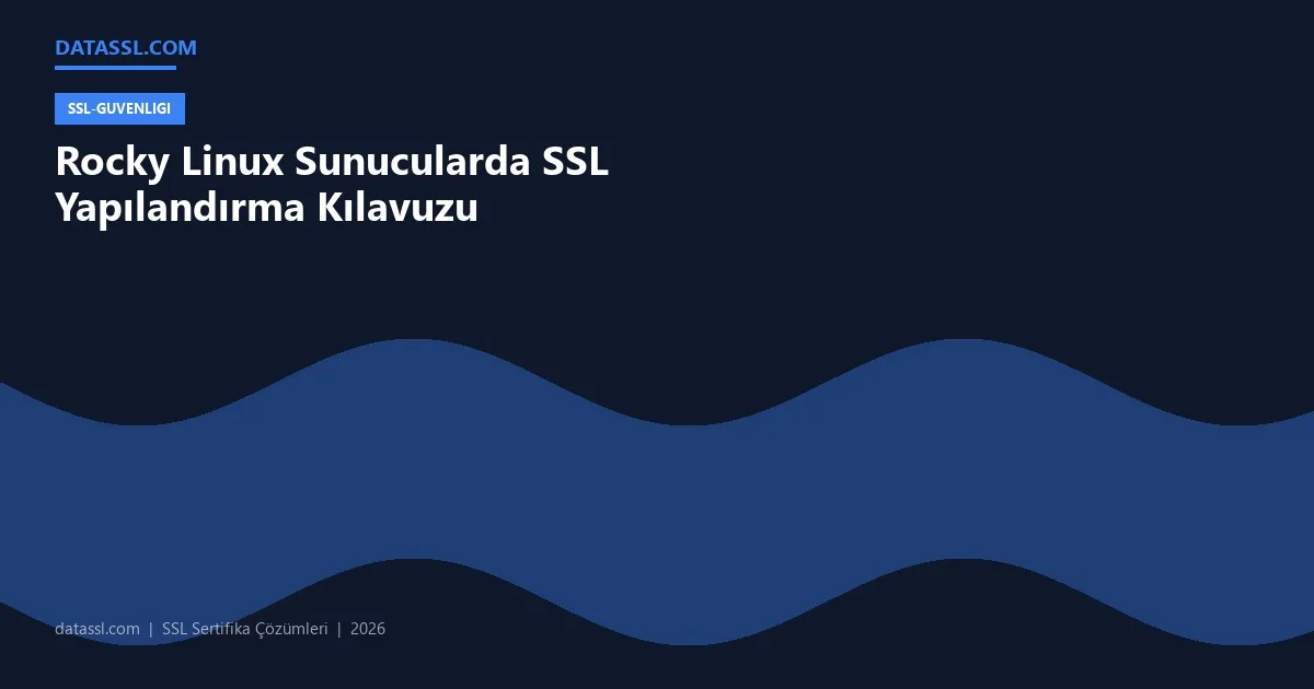 Rocky Linux Sunucularda SSL Yapılandırma Kılavuzu