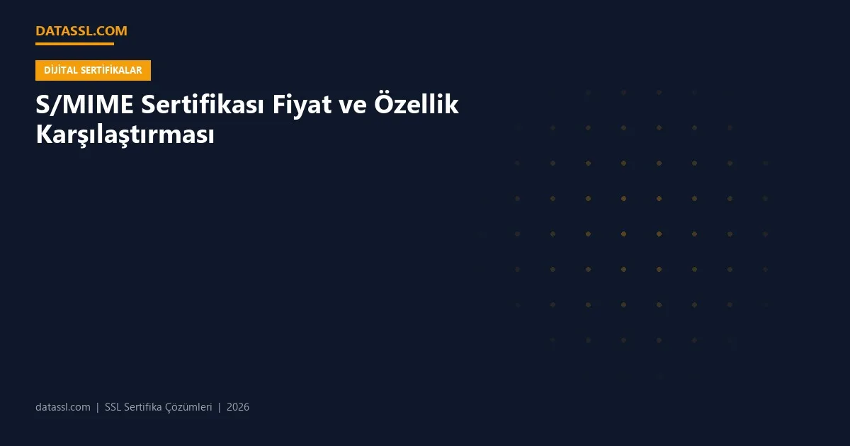 S/MIME Sertifikası Fiyat ve Özellik Karşılaştırması