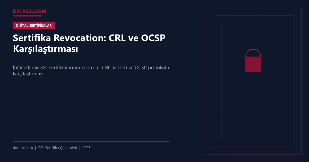 Sertifika Revocation: CRL ve OCSP Karşılaştırması