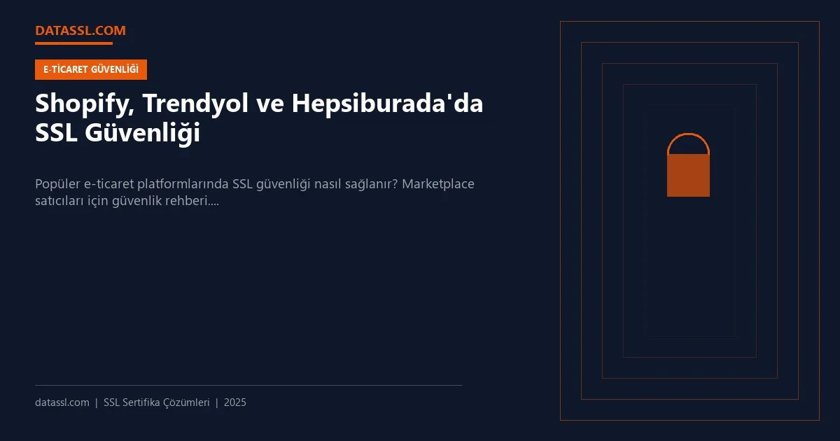 Shopify, Trendyol ve Hepsiburada'da SSL Güvenliği