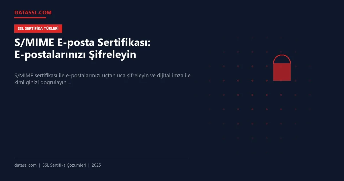 S/MIME E-posta Sertifikası: E-postalarınızı Şifreleyin