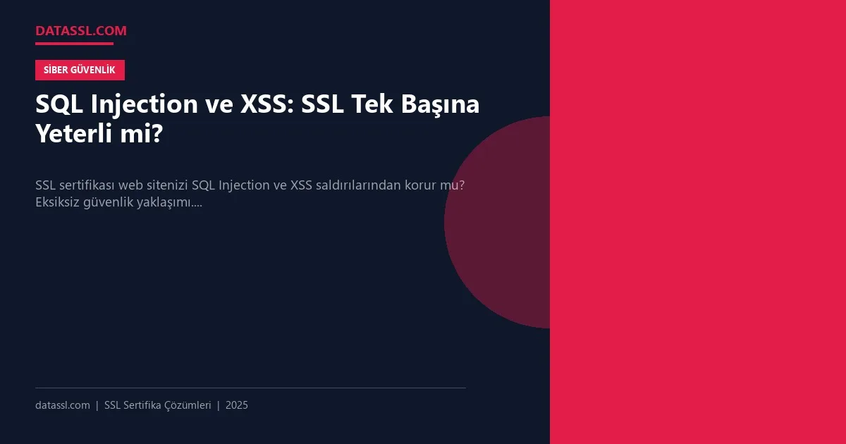SQL Injection ve XSS: SSL Tek Başına Yeterli mi?