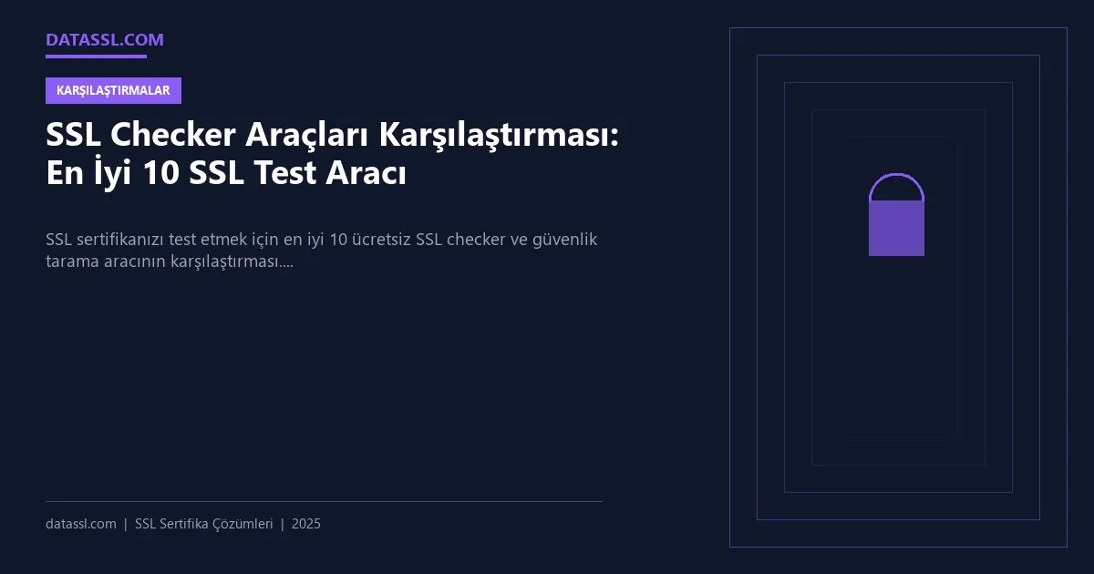 SSL Checker Araçları Karşılaştırması: En İyi 10 SSL Test Aracı