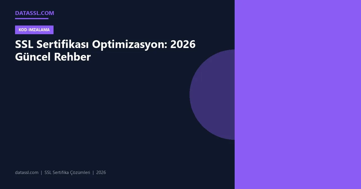 SSL Sertifikası Optimizasyon: 2026 Güncel Rehber
