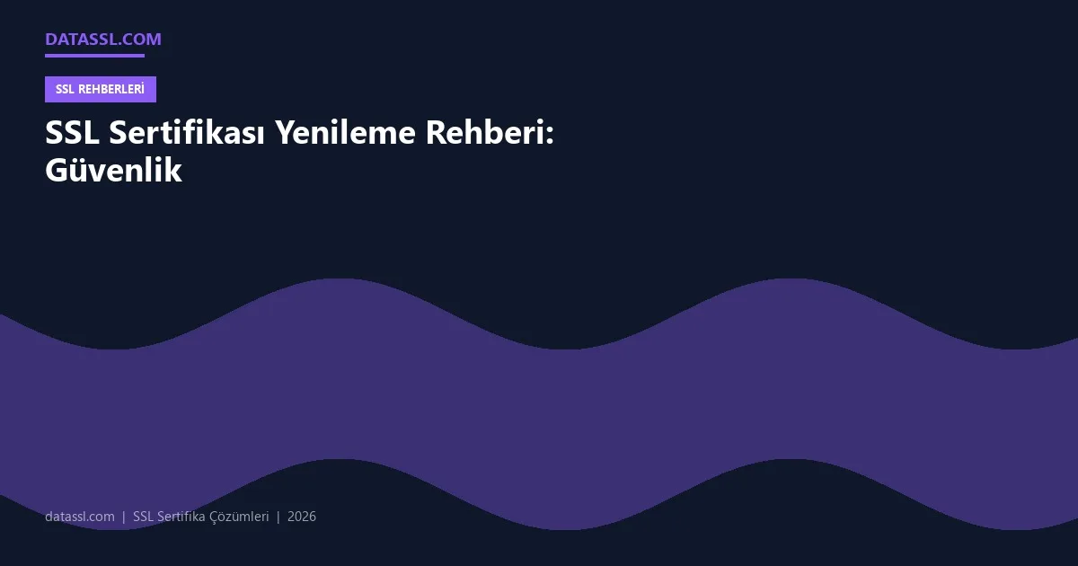 SSL Sertifikası Yenileme Rehberi: Güvenlik