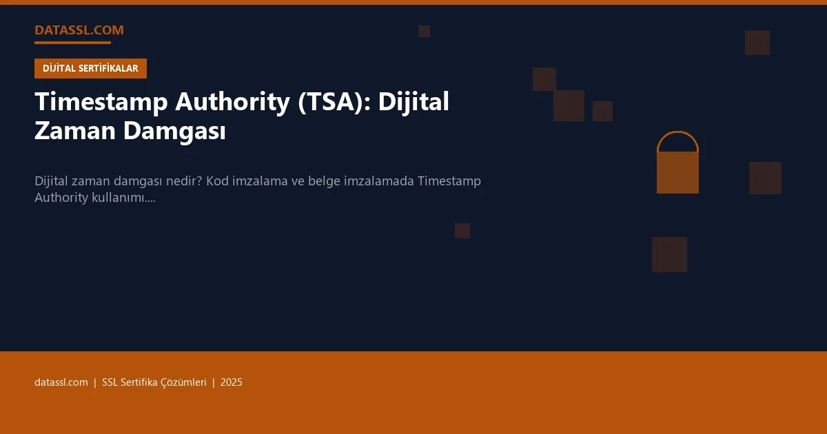 Timestamp Authority (TSA): Dijital Zaman Damgası