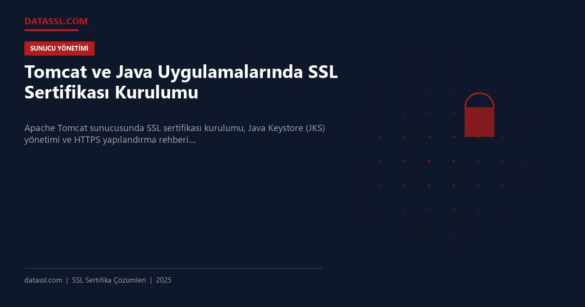 Tomcat ve Java Uygulamalarında SSL Sertifikası Kurulumu