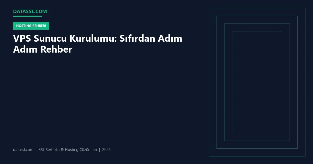 VPS Sunucu Kurulumu: Sıfırdan Adım Adım Rehber