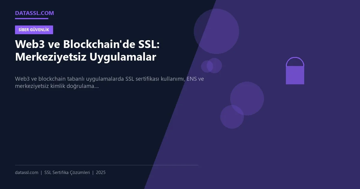 Web3 ve Blockchain'de SSL: Merkeziyetsiz Uygulamalar