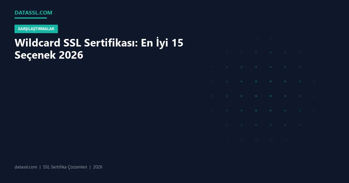 Wildcard SSL Sertifikası: En İyi 15 Seçenek 2026