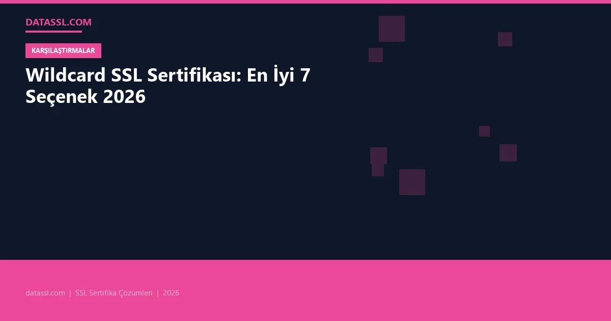 Wildcard SSL Sertifikası: En İyi 7 Seçenek 2026