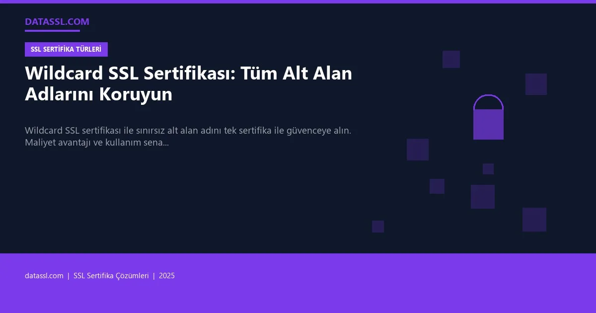 Wildcard SSL Sertifikası: Tüm Alt Alan Adlarını Koruyun