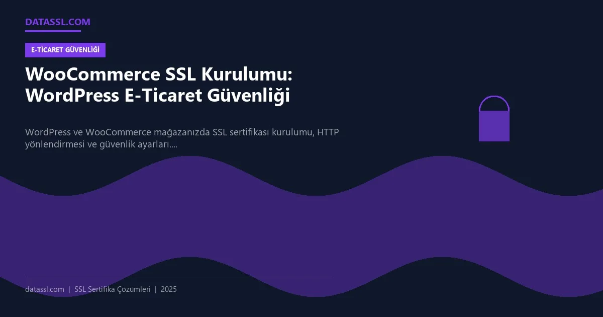 WooCommerce SSL Kurulumu: WordPress E-Ticaret Güvenliği