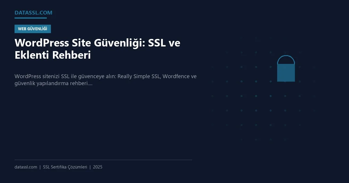 WordPress Site Güvenliği: SSL ve Eklenti Rehberi