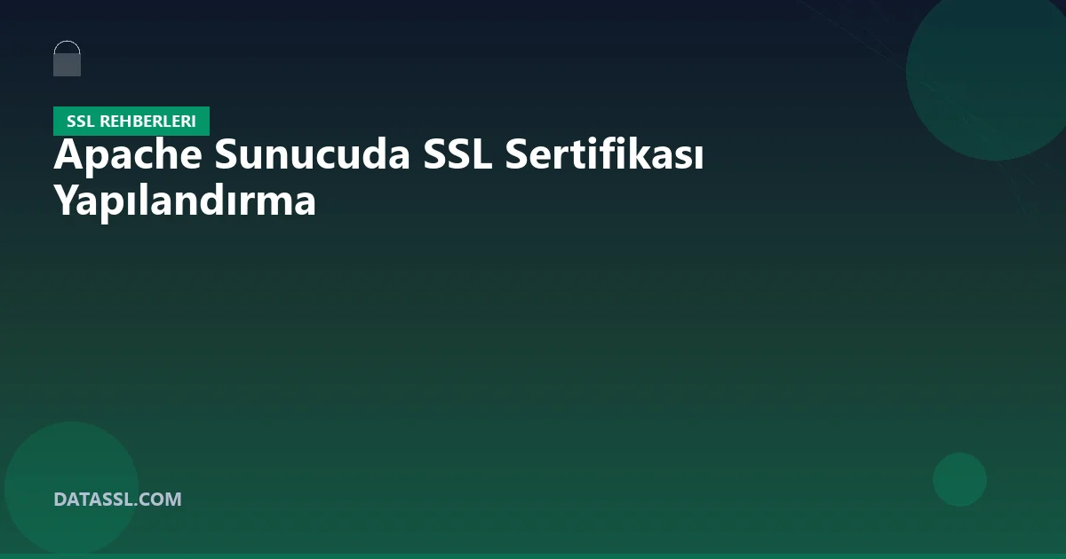 Apache Sunucuda SSL Sertifikası Yapılandırma