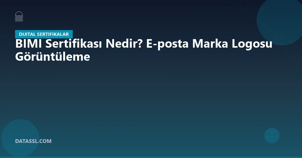 BIMI Sertifikası Nedir? E-posta Marka Logosu Görüntüleme