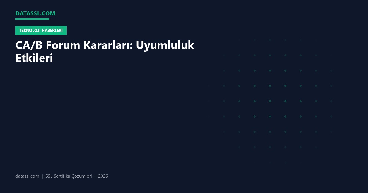 CA/B Forum Kararları: Uyumluluk Etkileri